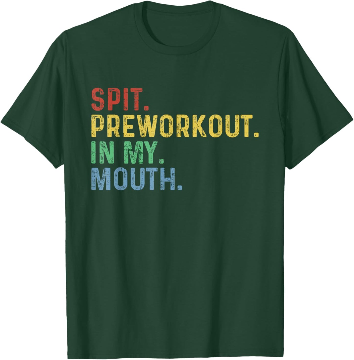 Spit Preworkout In My Mouth T-Shirt - T-Shirt | Forest