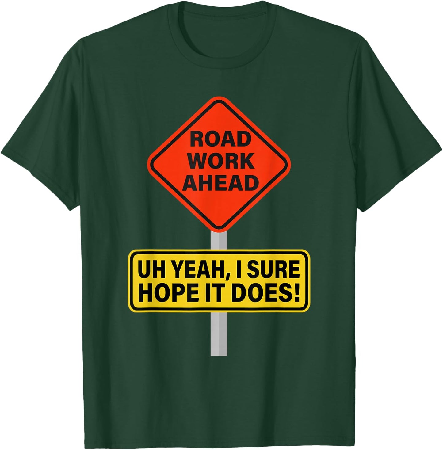 Roadwork Road Work Ahead I Hope It Does Funny Vine T-Shirt - T-Shirt | Forest