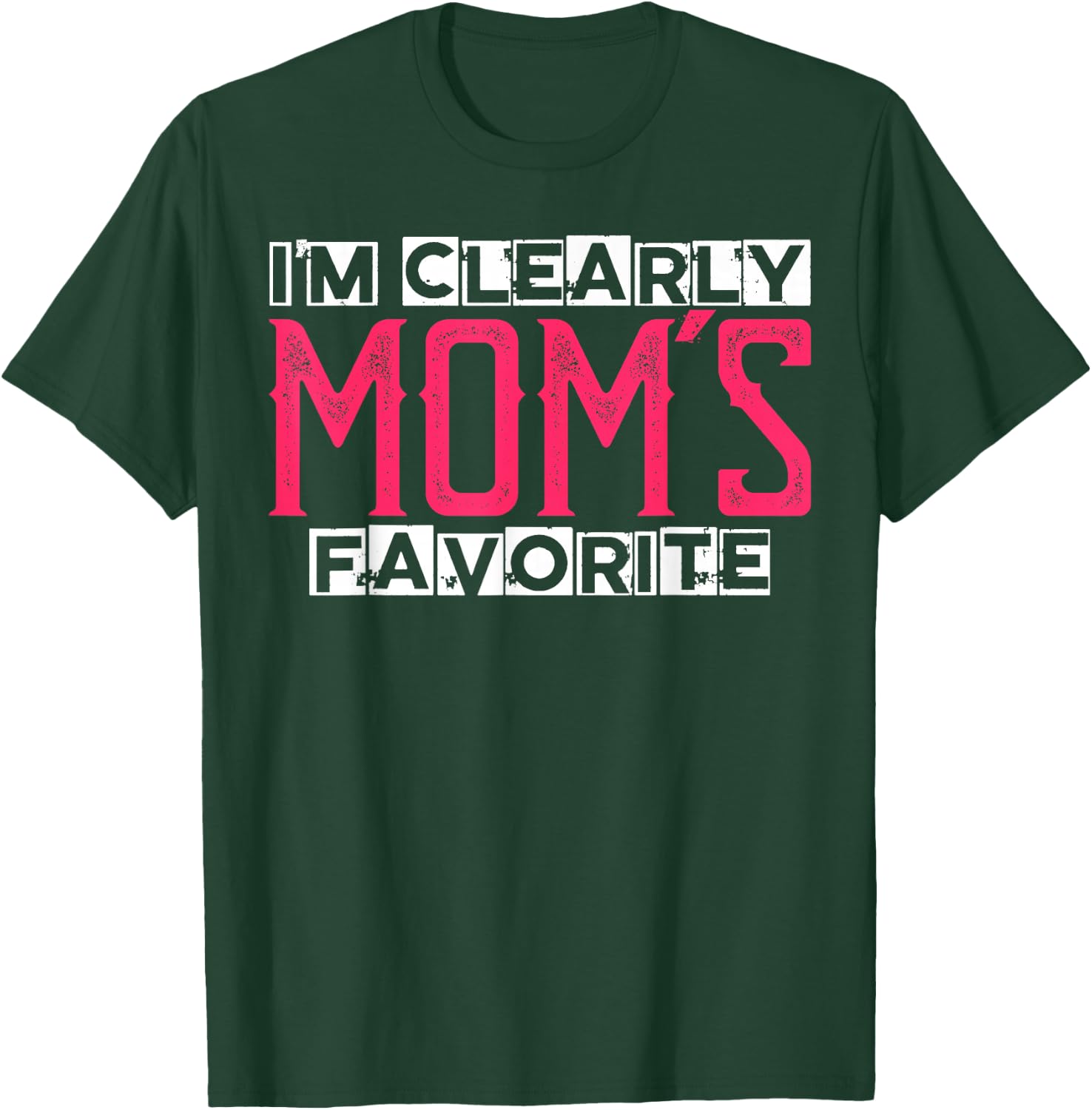 I'm Clearly Mom's Favorite Funny Sarcastic Humor T-Shirt - T-Shirt | Forest