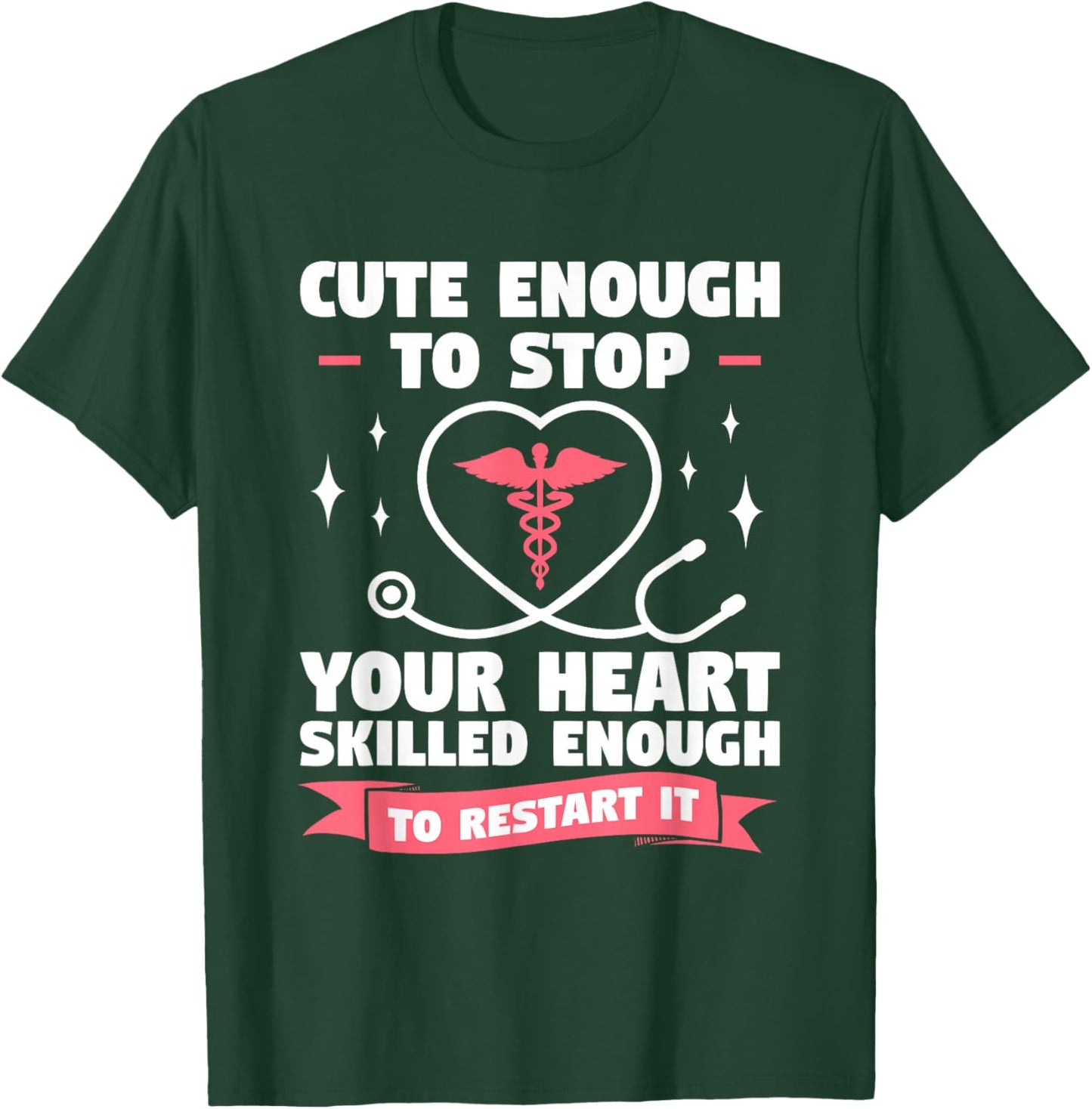 Cute Enough To Stop Your Heart Skilled Enough To Restart It T-Shirt - T-Shirt | Forest