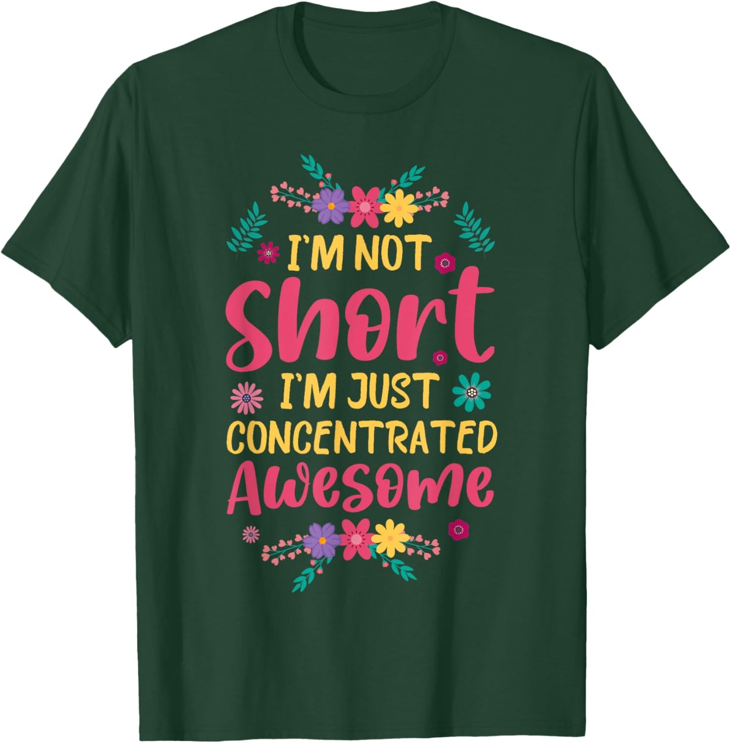 I'm Not Short I'm Just Concentrated Awesome T-Shirt - T-Shirt | Forest