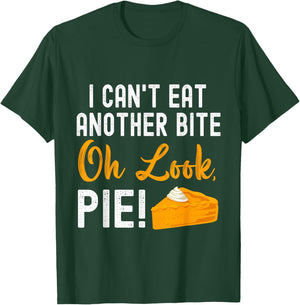 I Can't Eat Another Bite Oh Look Pie Funny Thanksgiving T-Shirt - T-Shirt | Forest