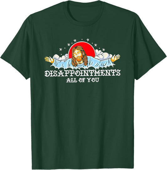 Jesus Disappointments All Of You 2023 T-Shirt - T-Shirt | Forest