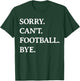 Sorry Can't Football Bye - Funny Football Lover Men Women T-Shirt - T-Shirt | Forest