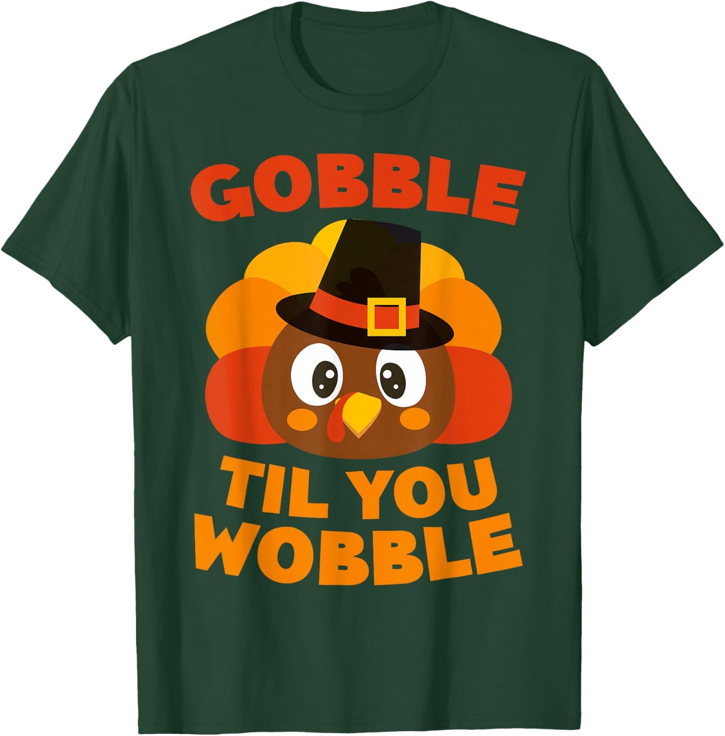 Gobble Til You Wobble Shirt Men Women Kids Thanksgiving Day T-Shirt - T-Shirt | Forest
