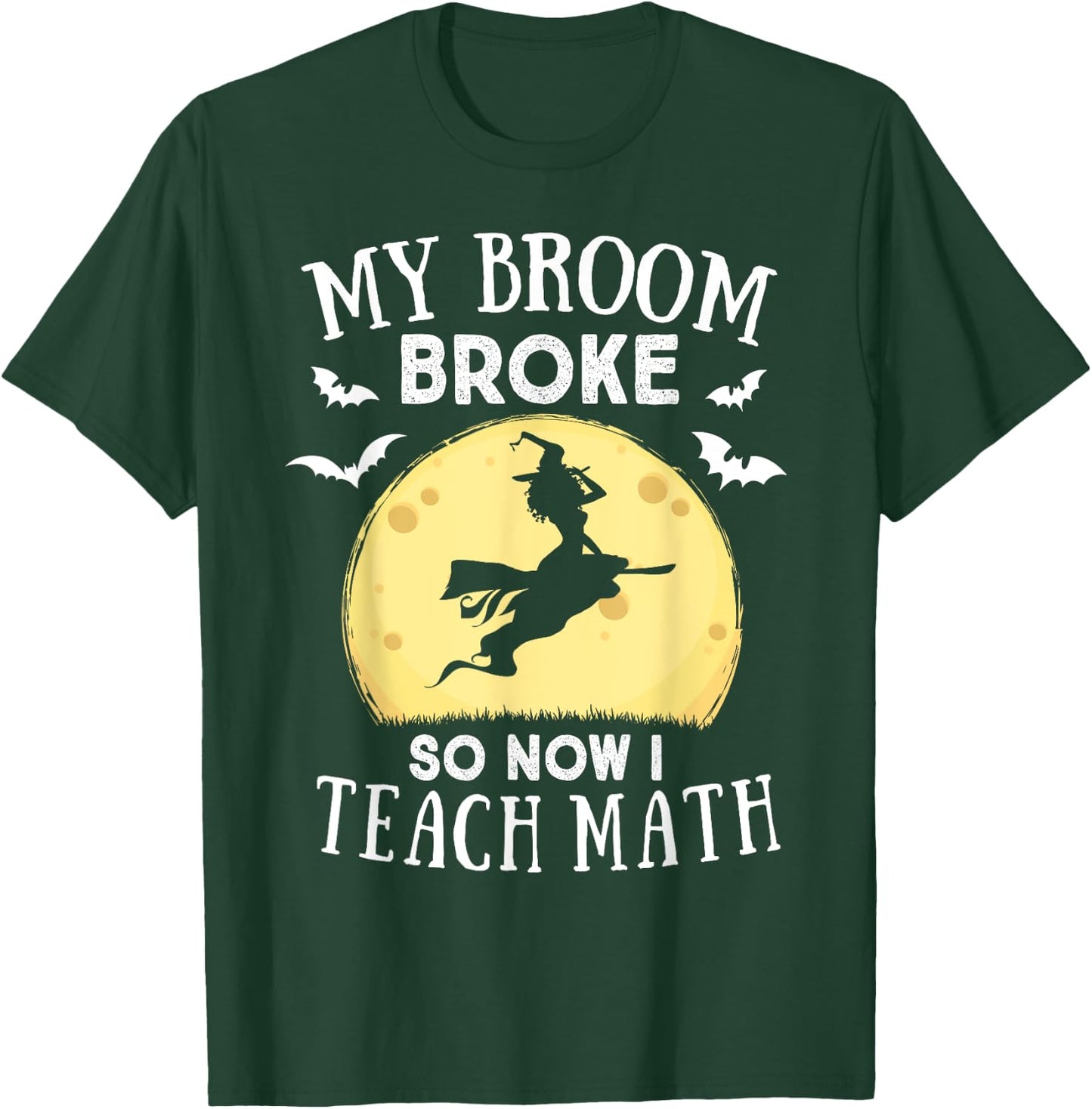 My Broom Broke So Now I Teach Math Teacher Halloween Costume Women T-Shirt - T-Shirt | Forest