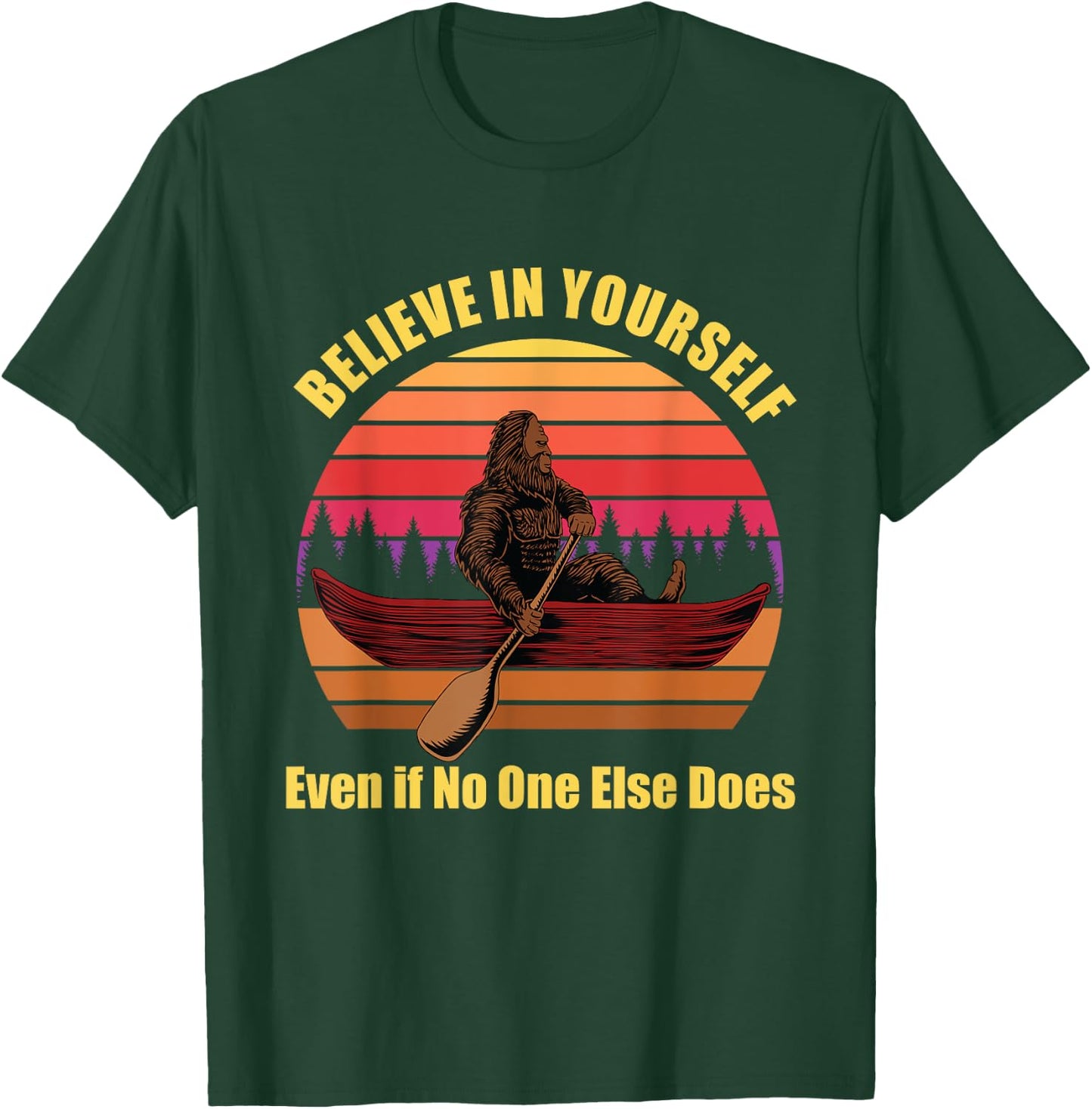 Bigfoot Canoe Believe in Yourself Even if No One Else Does T-Shirt - T-Shirt | Forest
