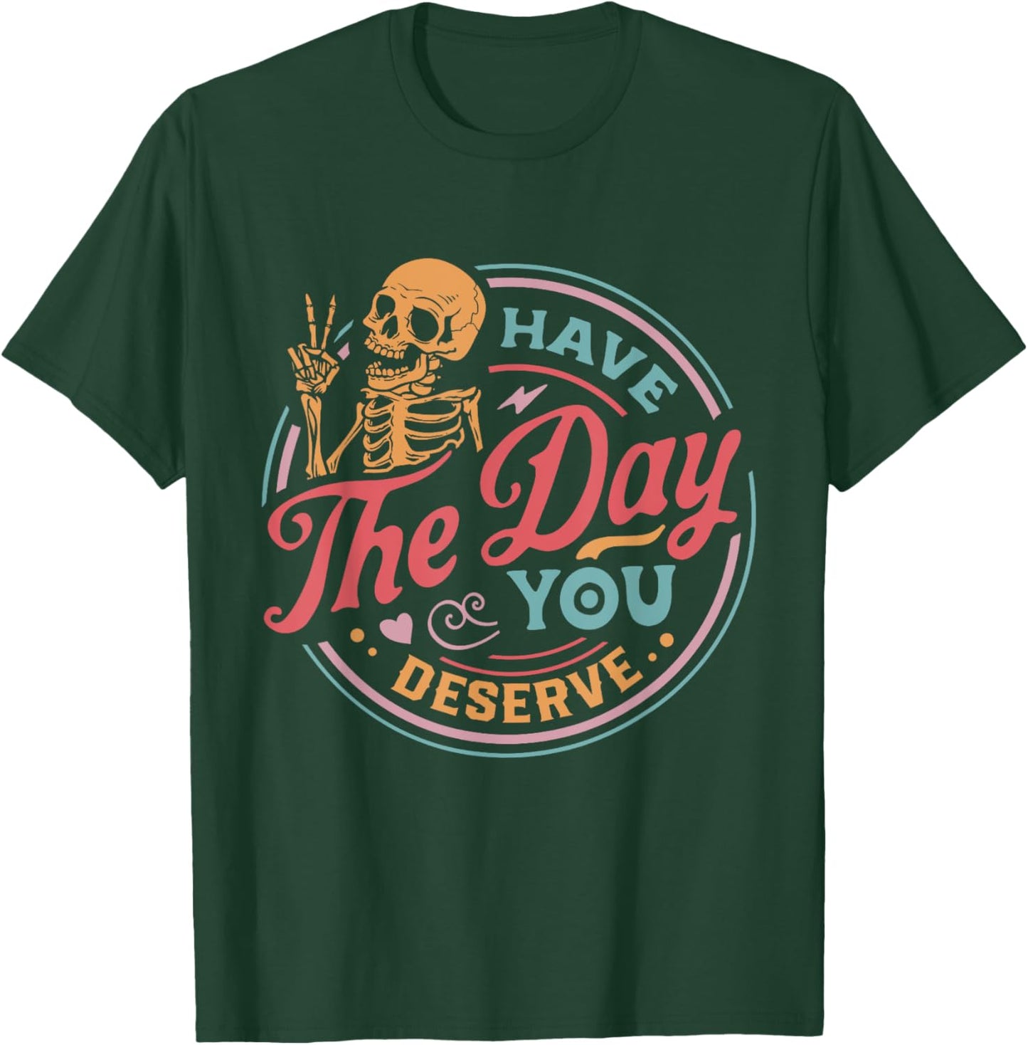 Have The Day You Deserve Skull T-Shirt - T-Shirt | Forest