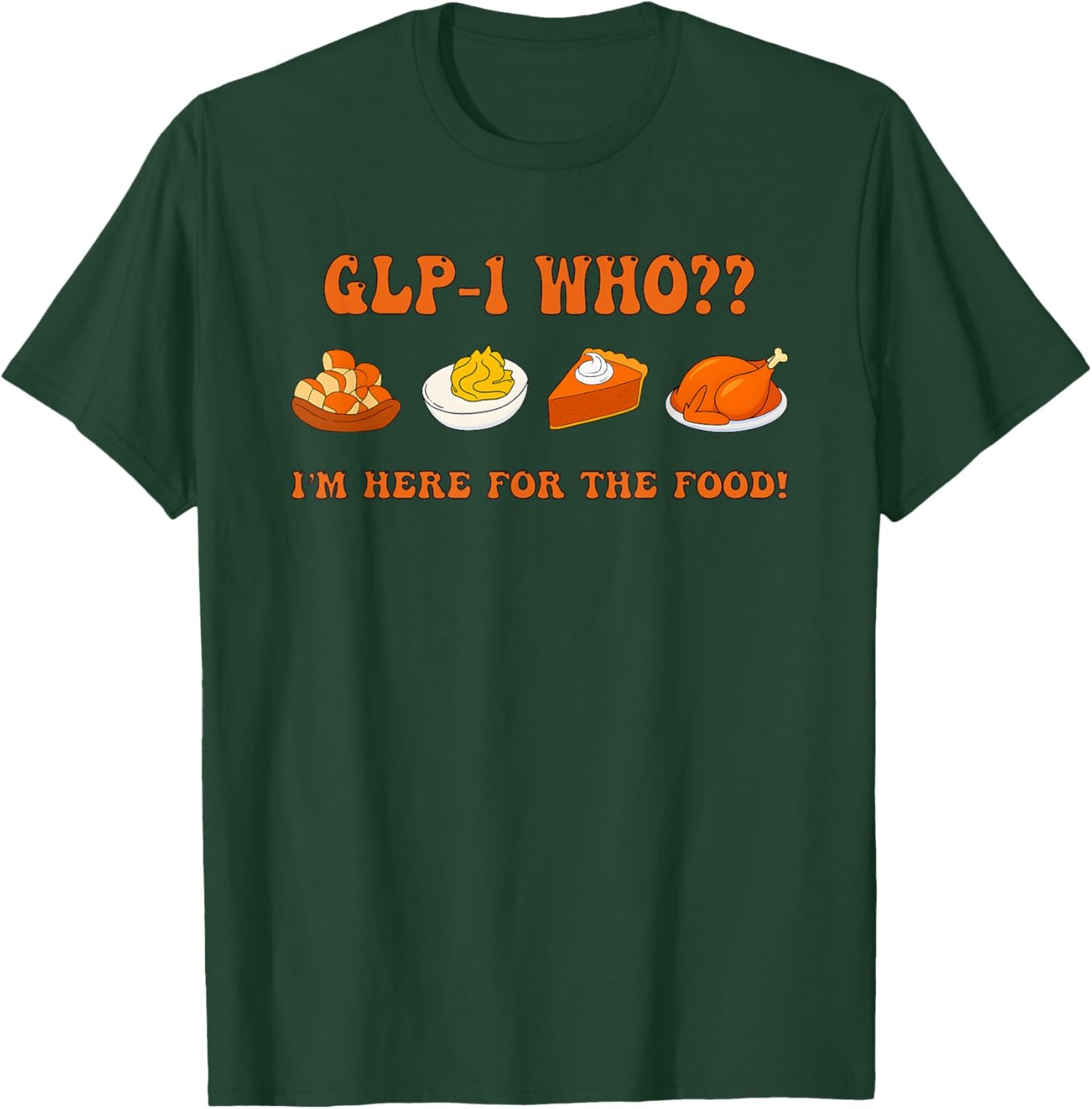 Glp-1 Who I'm Here for The Food Thanksgiving T-Shirt - T-Shirt | Forest