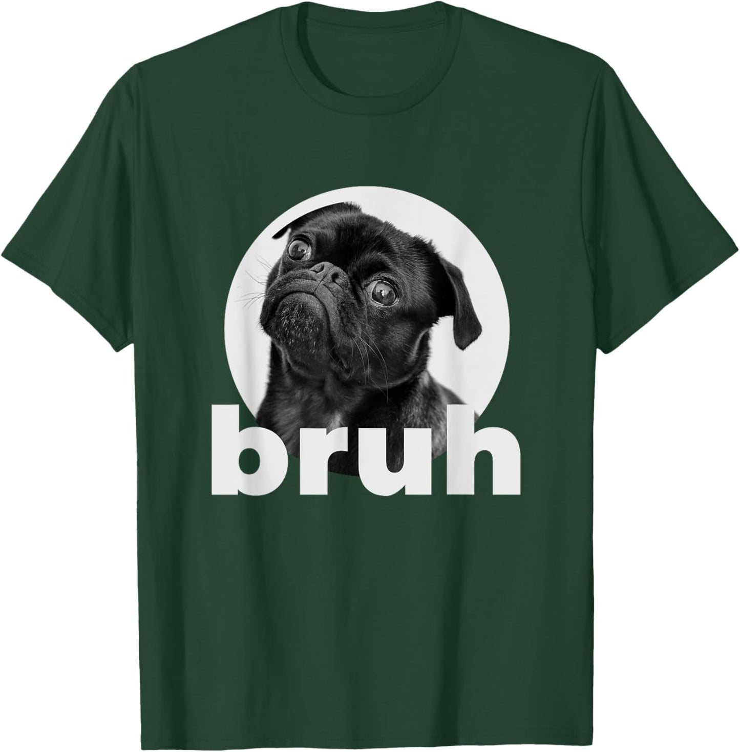 Pug says Bruh Funny Humorous Pet Dog Gifts Women T-Shirt - T-Shirt | Forest
