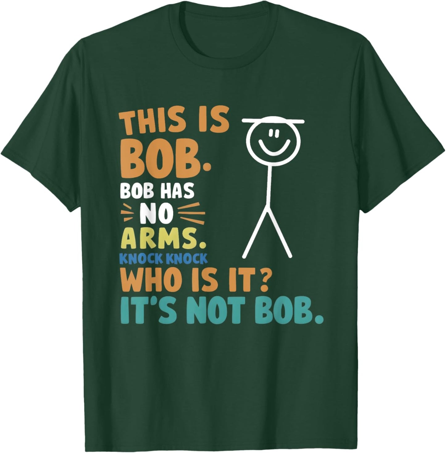 This Is Bob Bob Has No Arms Knock Knock Who Is It? T-Shirt - T-Shirt | Forest