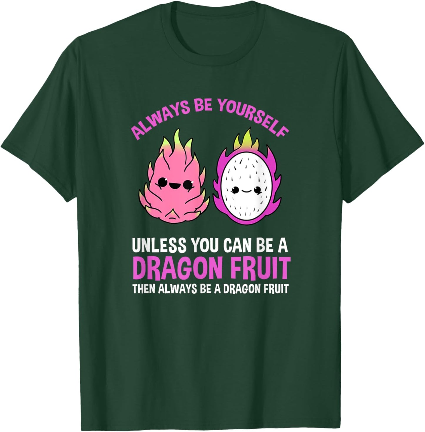 Always Be Yourself Unless You Can Be A Dragon Fruit T-Shirt - T-Shirt | Forest