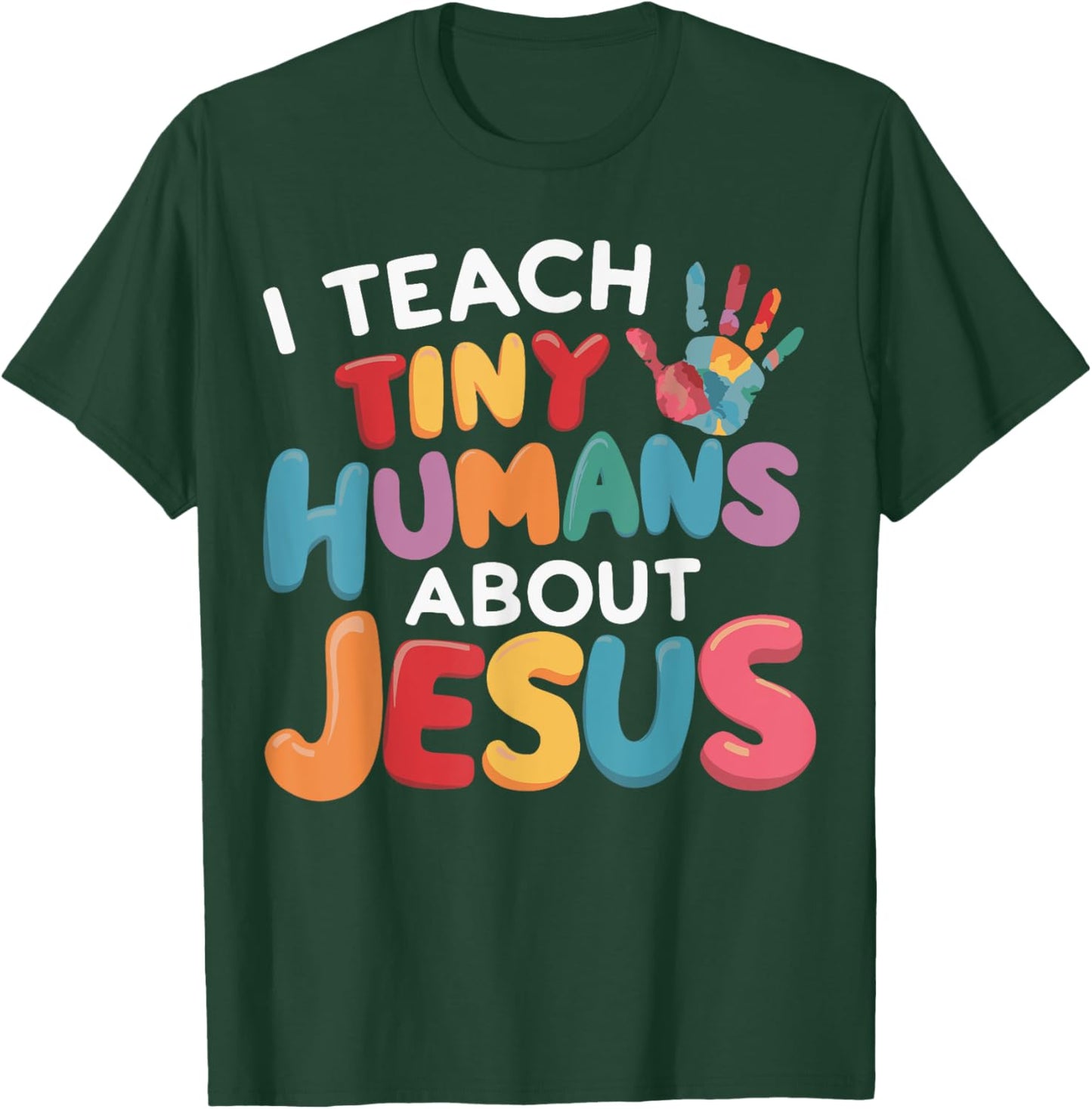 I Teach Tiny Humans About Jesus T-Shirt - T-Shirt | Forest