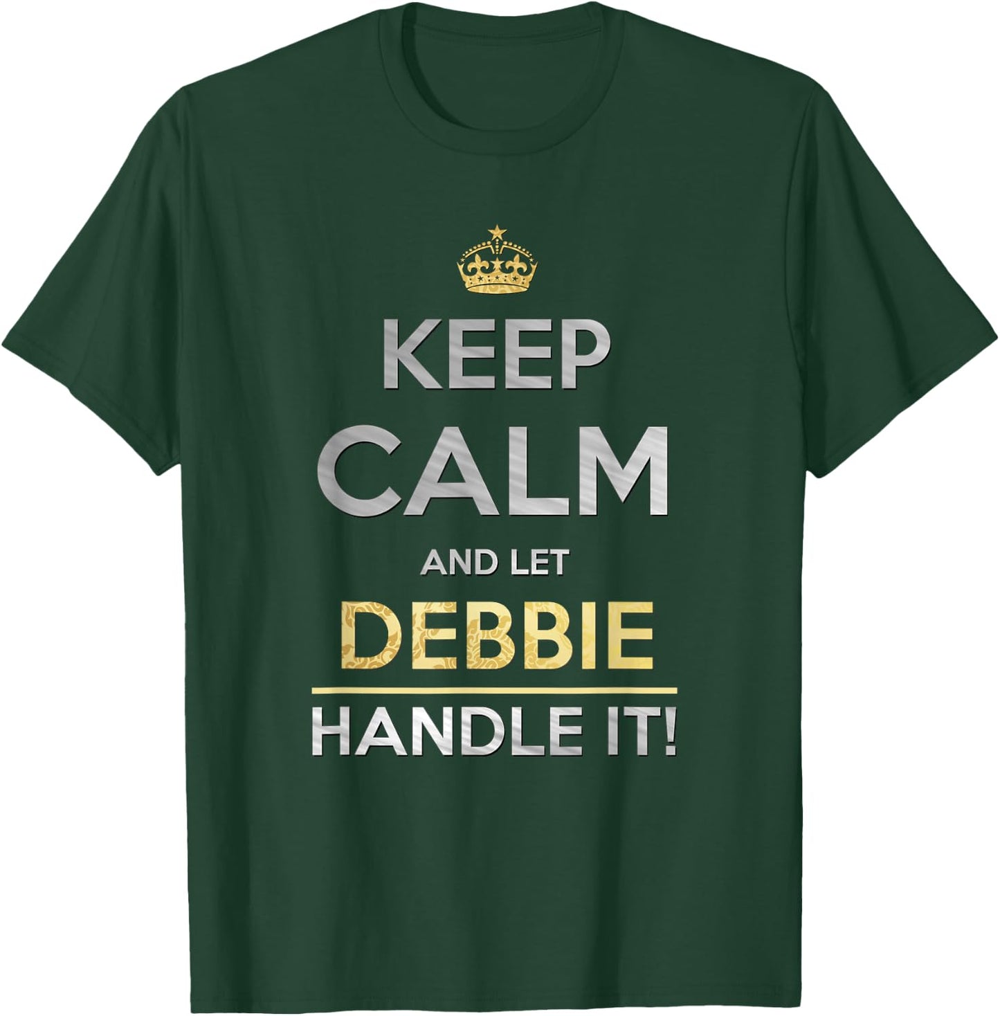 Keep Calm And Let Debbie Handle It T-Shirt - T-Shirt | Forest