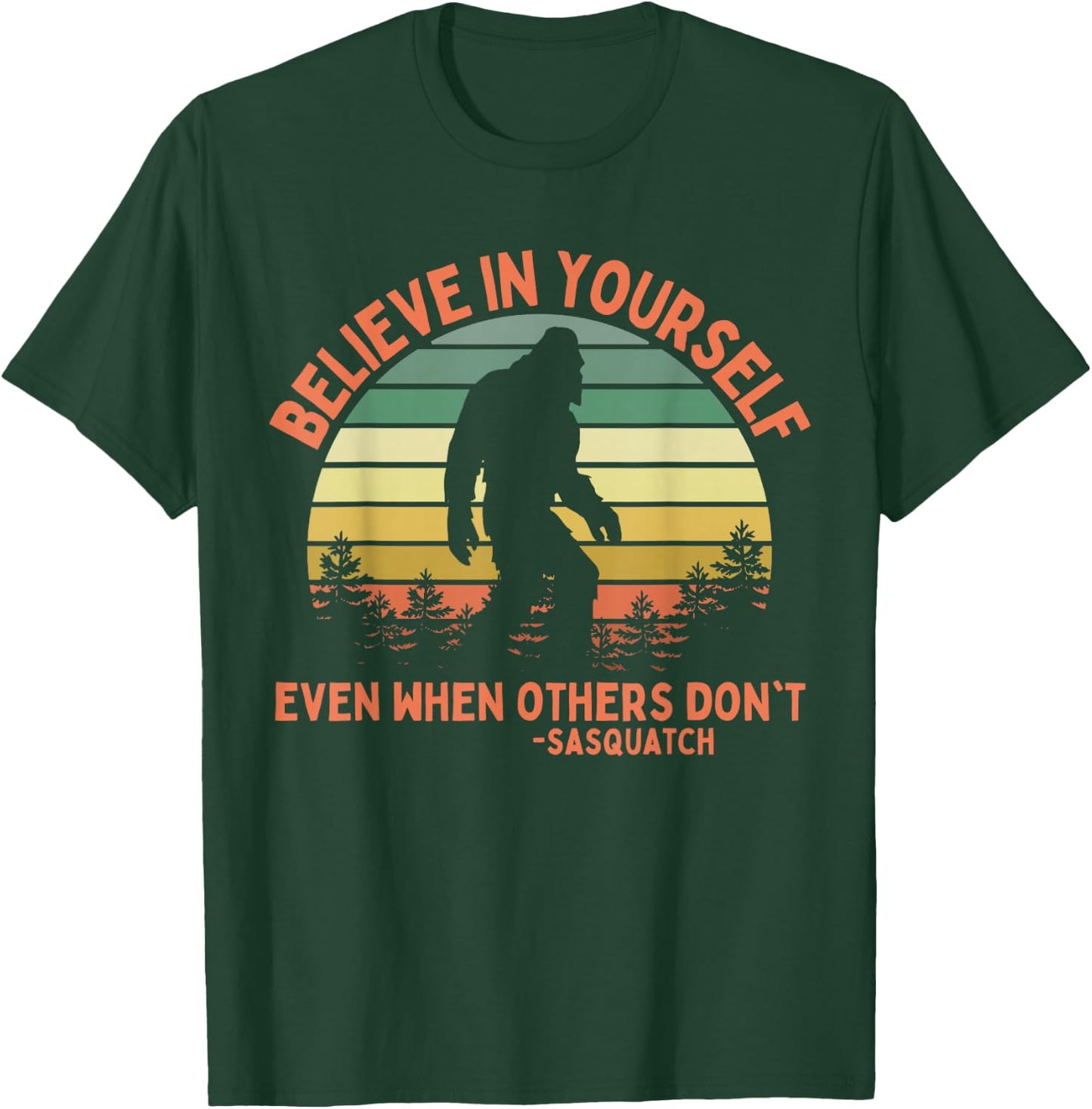 Believe In Yourself Sasquatch Funny Motivational Bigfoot T-Shirt - T-Shirt | Forest