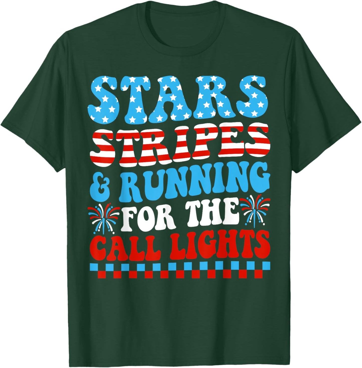 Stars Stripes & Running for Call Lights 4th of July Nurse T-Shirt - T-Shirt | Forest