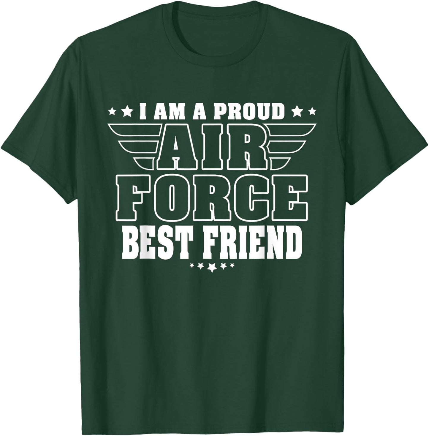I Am A Proud Air Force Friend Patriotic Pride Military Buddy T-Shirt - T-Shirt | Forest