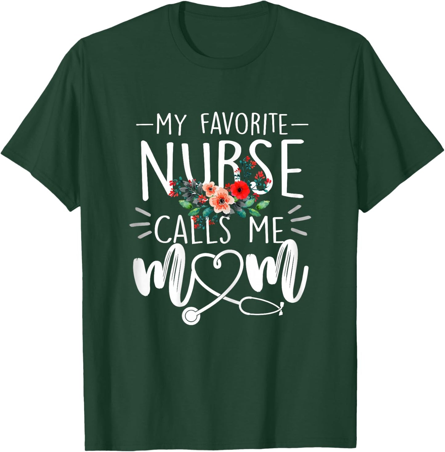 My Favorite Nurse Calls Me Mom Cute Flowers mothers day gift T-Shirt - T-Shirt | Forest
