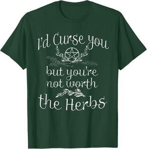 I'd Curse You But you're Not Worth The Herbs T-Shirt - T-Shirt | Forest