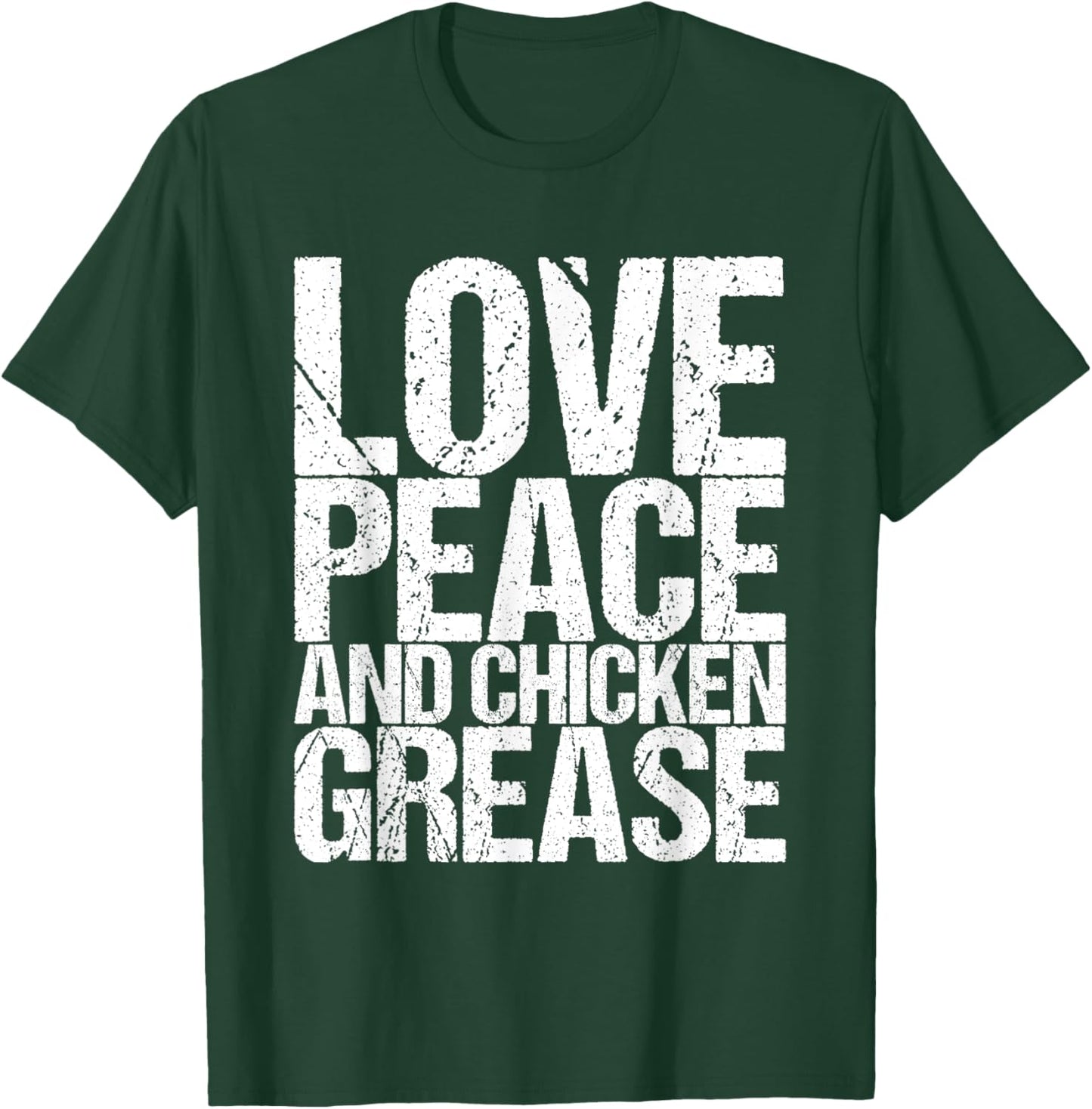 Love Peace And Chicken Grease T-Shirt - T-Shirt | Forest