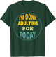 I'm Done Adulting For Today Funny Meme T-Shirt - T-Shirt | Forest