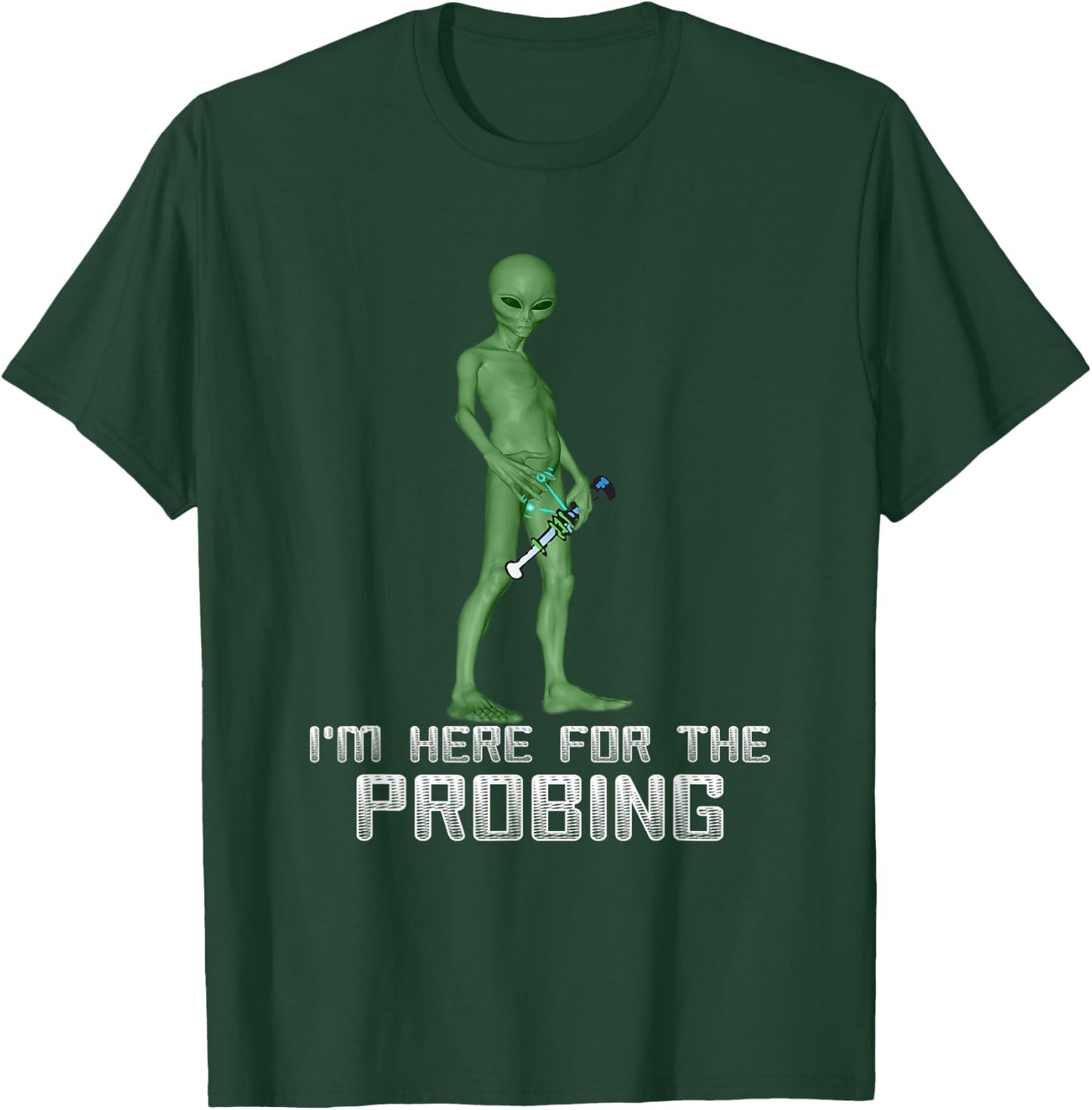 I'm Here For The Probing Alien Abduction UFO Funny T Shirt T-Shirt - T-Shirt | Forest