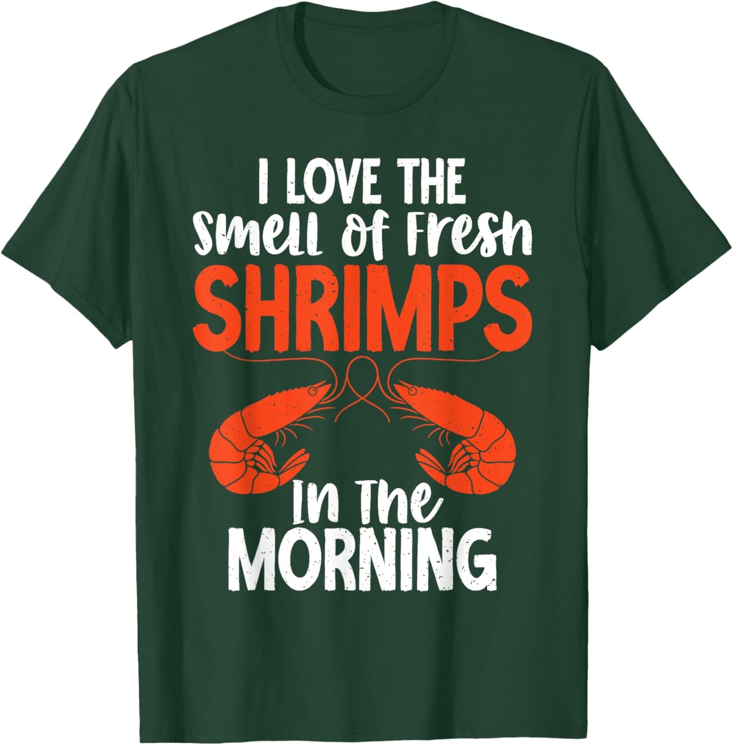 I love smell of fresh Shrimps in the Morning Shrimp Lover T-Shirt - T-Shirt | Forest