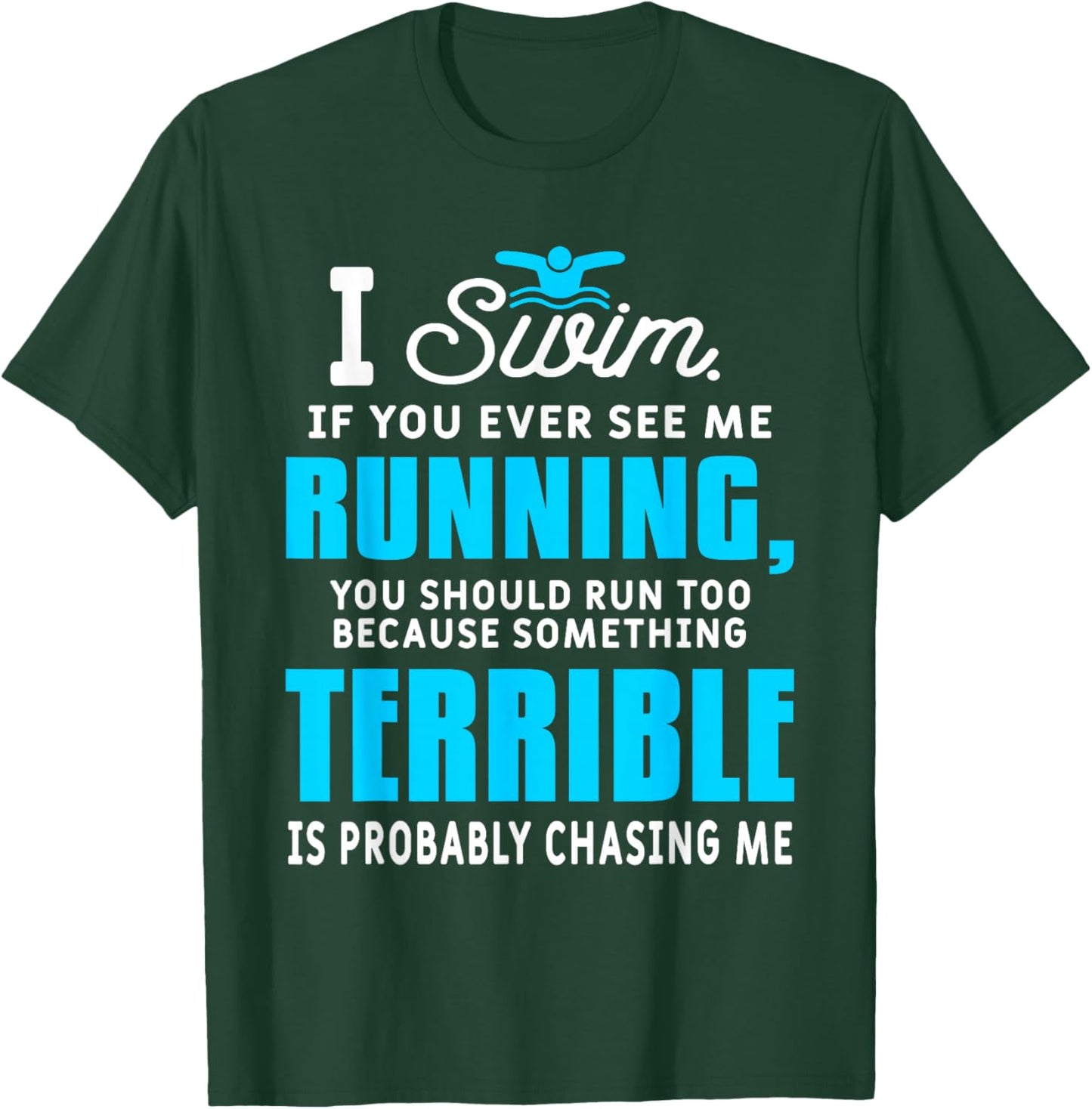 I Swim If You Ever See Me Running Funny Swimmer Swimming T-Shirt - T-Shirt | Forest