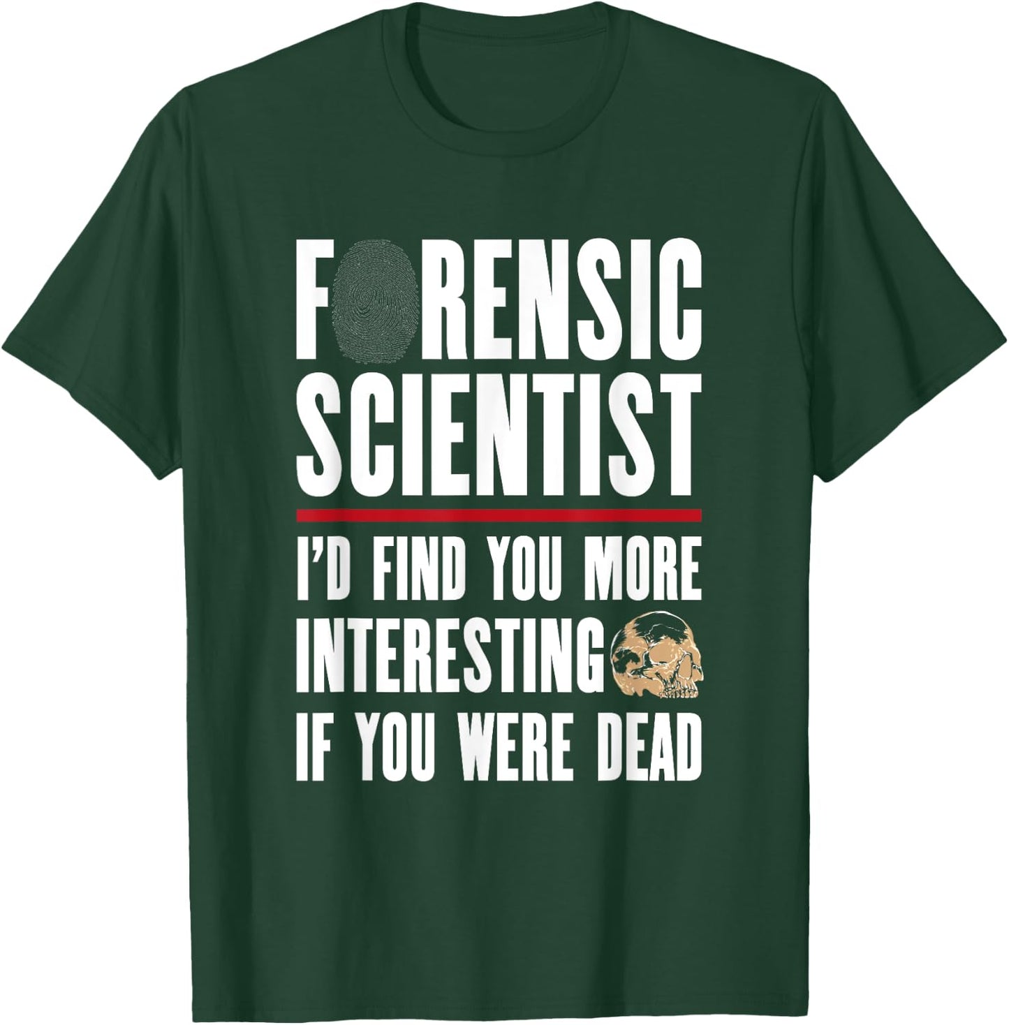 Forensic Scientist T Shirt - I'd Find You More Interesting T-Shirt - T-Shirt | Forest