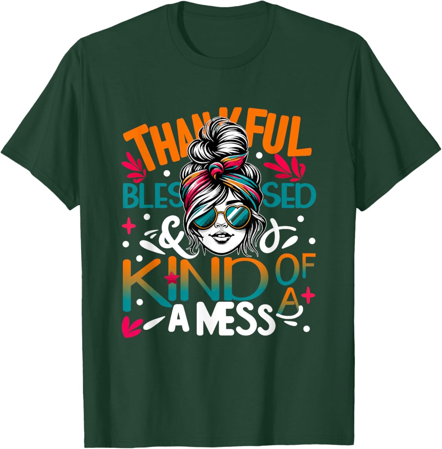 Thankful Blessed and Kind of a Sunset Mess Messy Bun Woman T-Shirt - T-Shirt | Forest