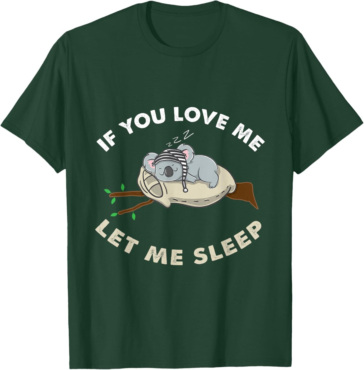 If You Love Me Let Me Sleep Koala Lover Gift T-Shirt - T-Shirt | Forest