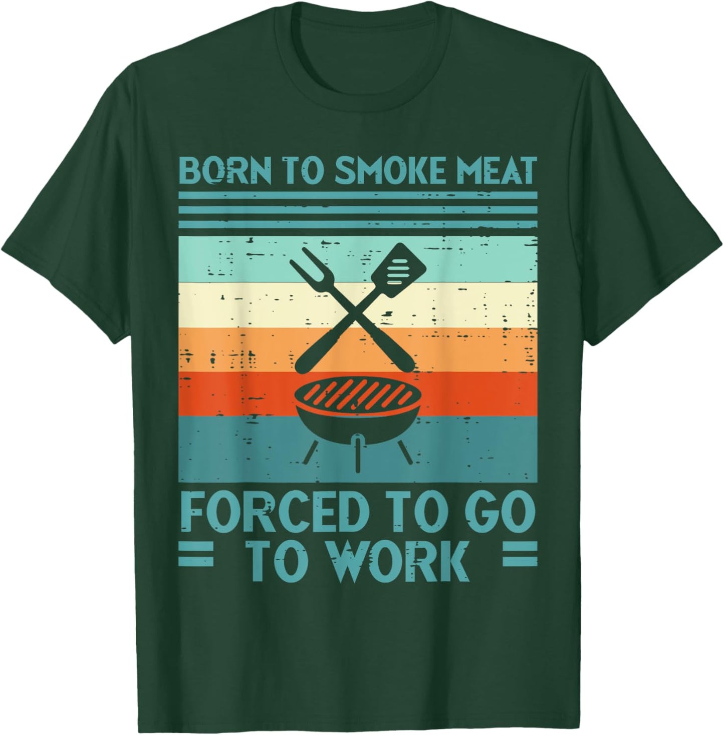 Born To Grill Meat Forced To Work Fun Bbq Barbecue Men Women T-Shirt - T-Shirt | Forest