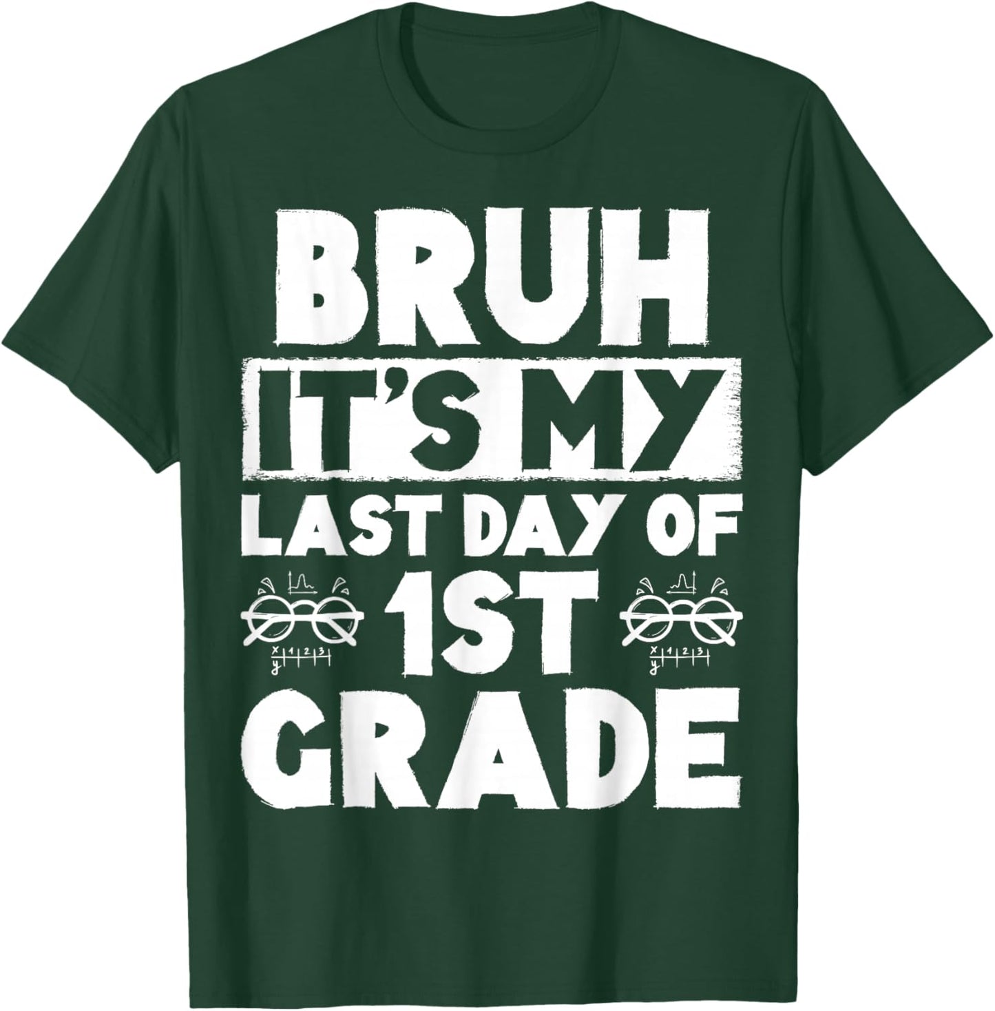 Bruh It's My Last Day Of 1st Grade Teacher Summer Vacation T-Shirt - T-Shirt | Forest