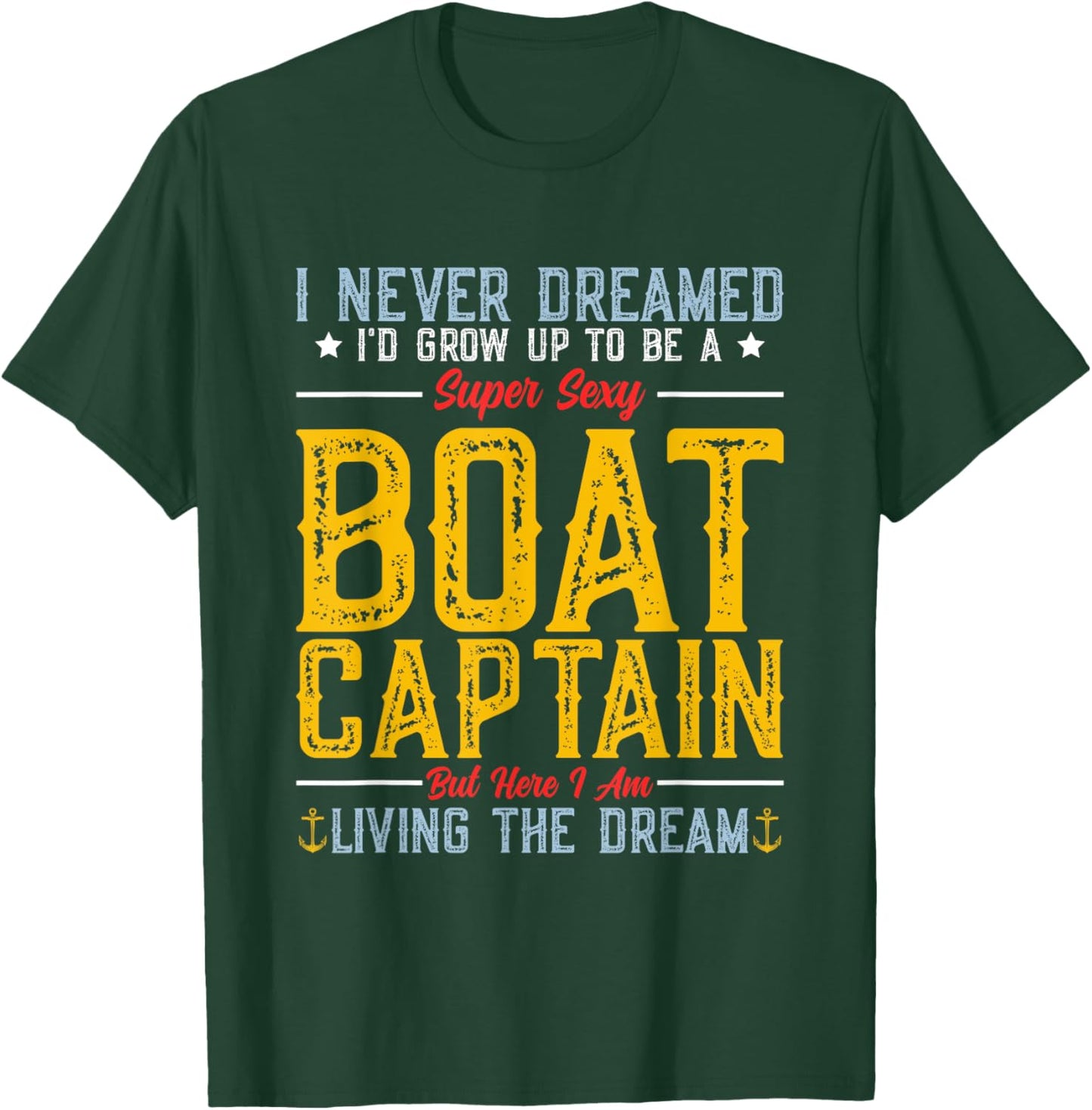 I Never Dreamed I'd Grow Up To Be A Super Sexy Boat Captain T-Shirt - T-Shirt | Forest