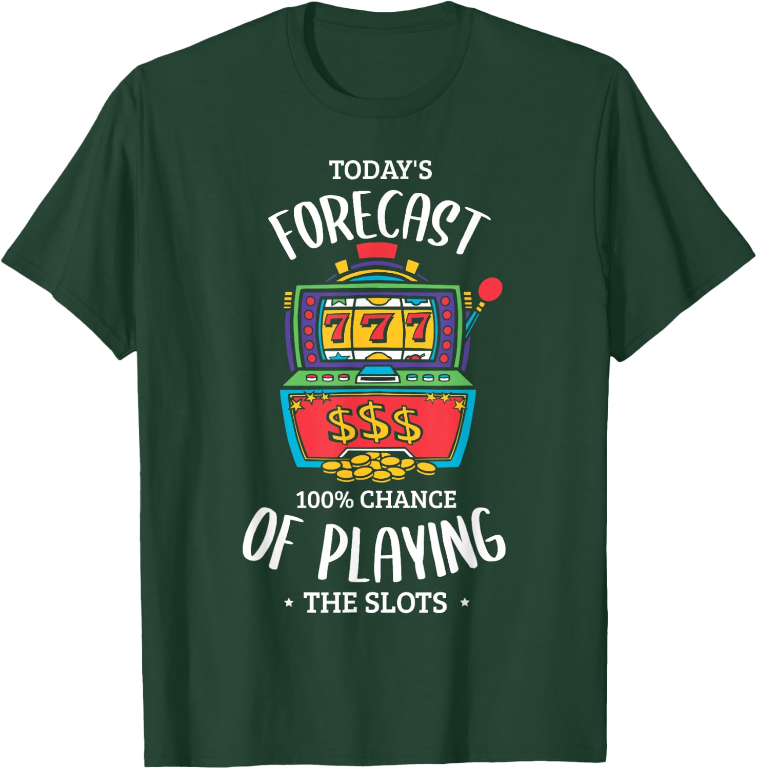 Today's forecast 100% chance of playing the slots Gambling T-Shirt - T-Shirt | Forest