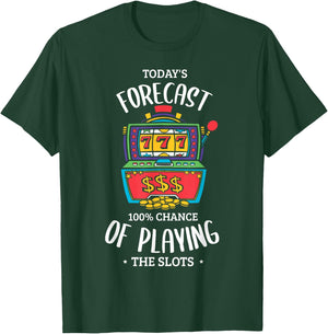 Today's forecast 100% chance of playing the slots Gambling T-Shirt - T-Shirt | Forest