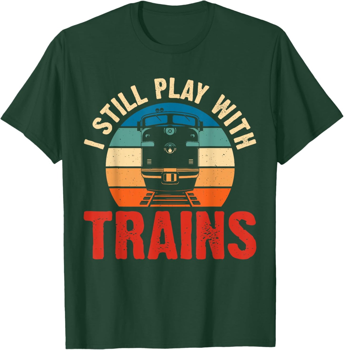 Funny Train & Railroad Gifts And Clothing I Still Play With Trains Black Small Modern Crew Collar Short Sleeve Classic Fit Polyester Train-Themed T-Shirt - T-Shirt | Forest