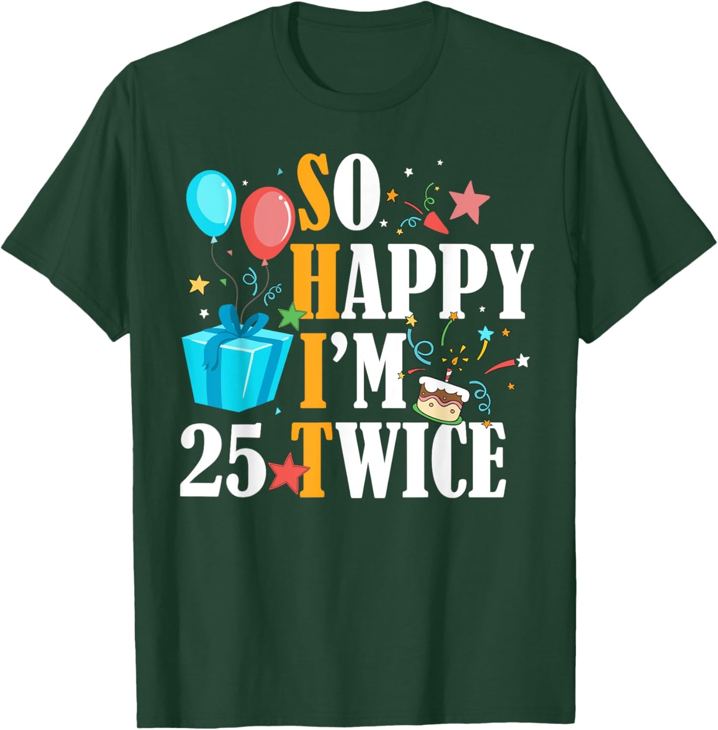 So Happy I'm Twenty Five 25 Twice Fiftieth 50th Birthday T-Shirt - T-Shirt | Forest