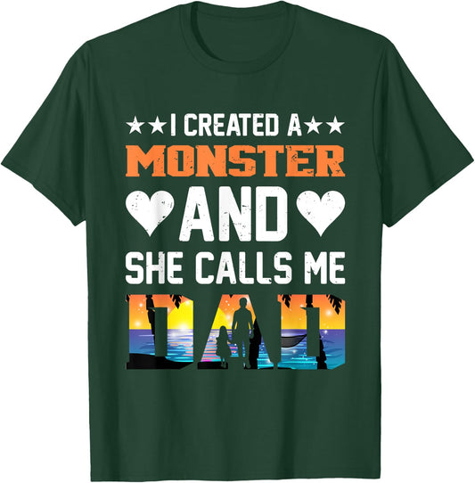 I Created A Monster And She Calls Me Dad Shirt - Funny Dad T-Shirt - T-Shirt | Forest
