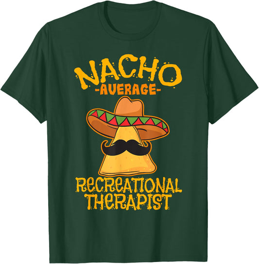 Nacho Average Recreational Therapist Recreation Therapy RT T-Shirt - T-Shirt | Forest