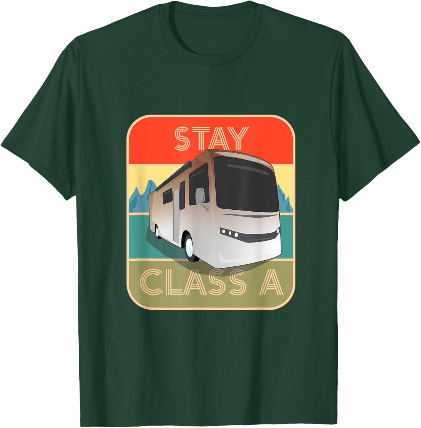 Stay Class A Funny RV Motor Coach T-Shirt - T-Shirt | Forest