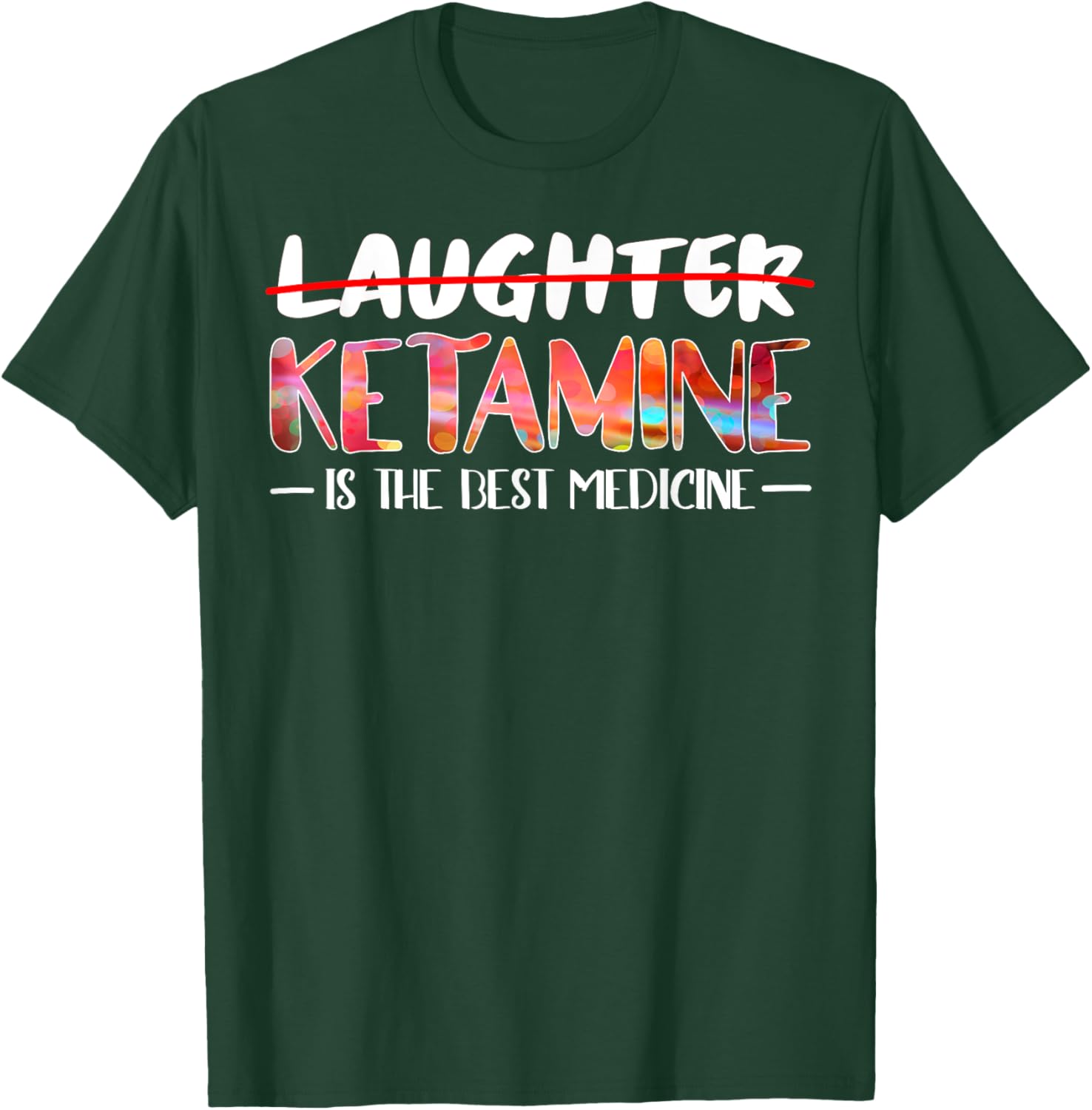 Not laughter but ketamine is the best medicine T-Shirt - T-Shirt | Forest