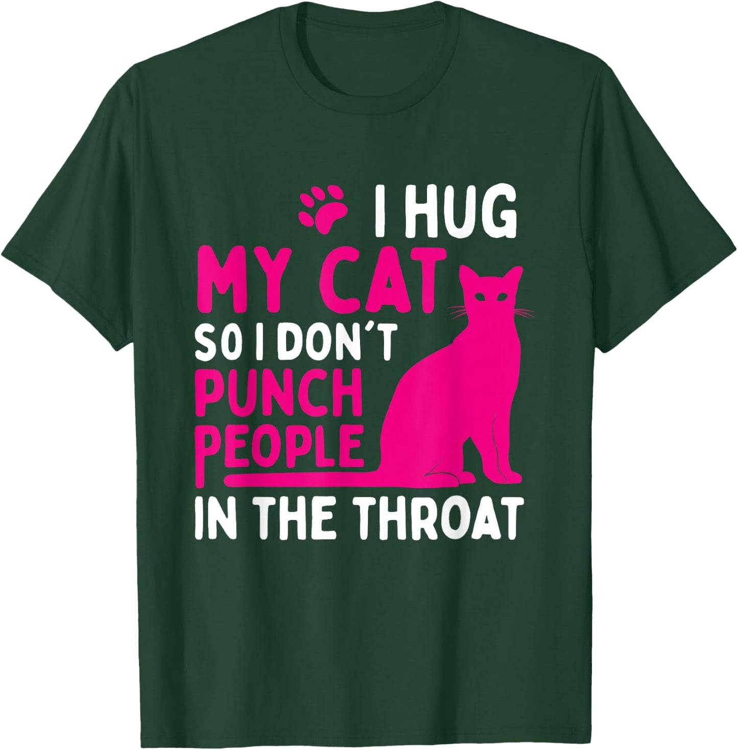I Hug My Cat So I Don't Punch People - Cat Lover Small T-Shirt - T-Shirt | Forest