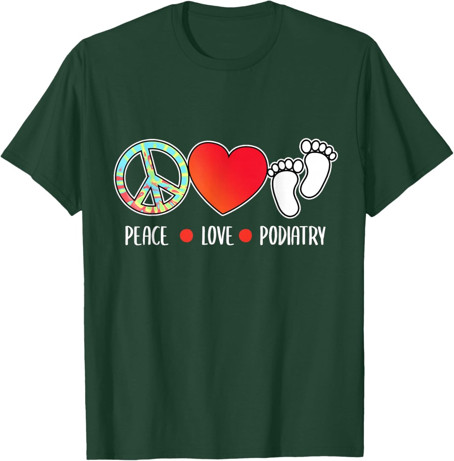 Peace Love Podiatry Podiatrist Foot Doctor Graphic T-Shirt - T-Shirt | Forest