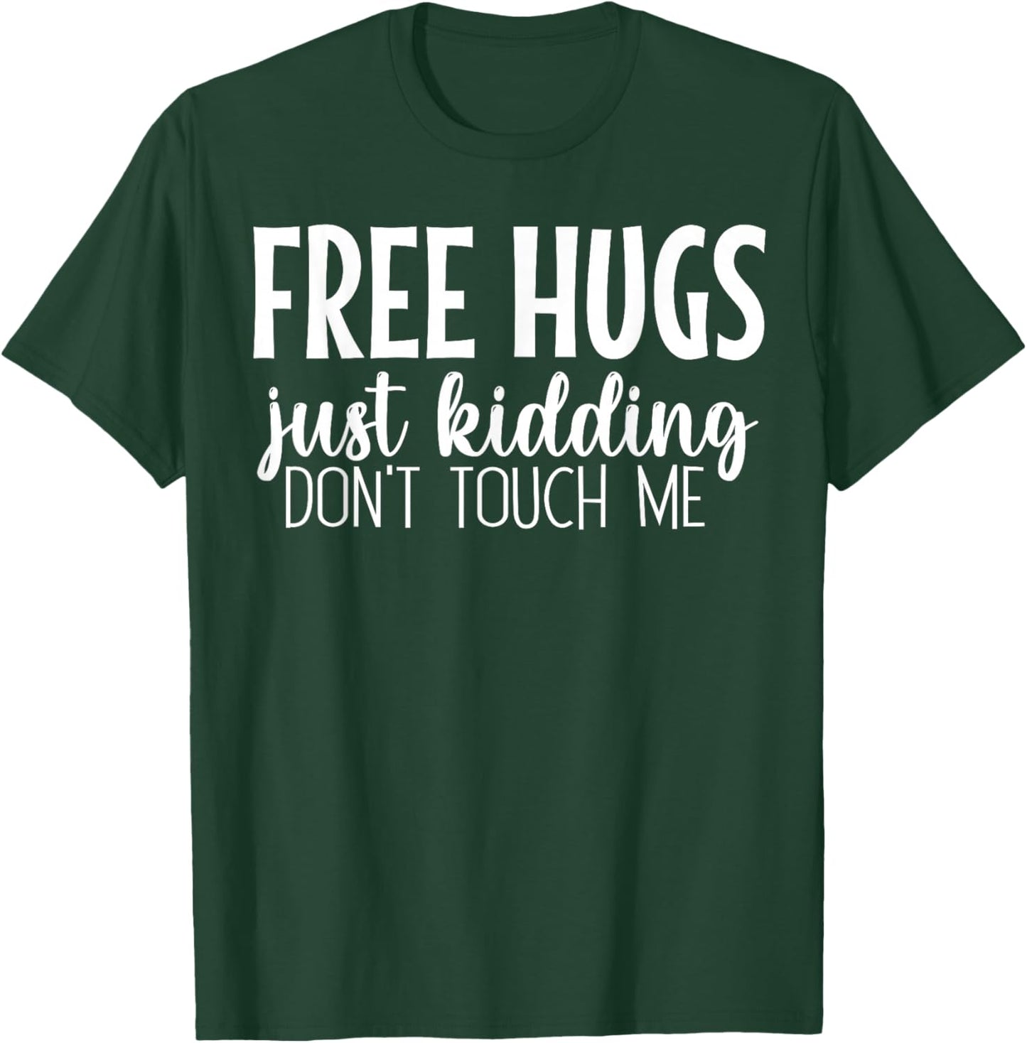 Free Hugs Just Kidding Don't Touch Me T-Shirt - T-Shirt | Forest
