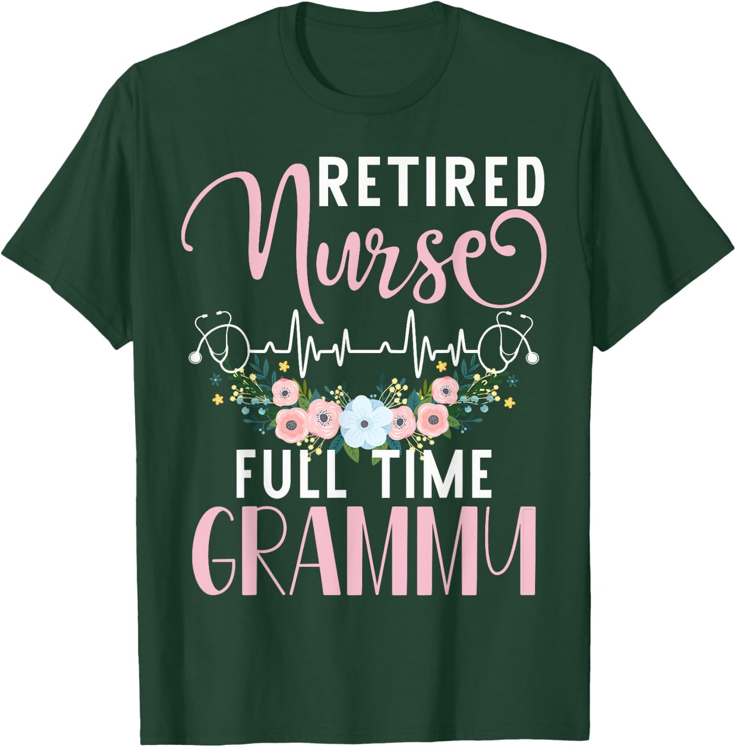 Retired Nurse Full Time Grammy Funny Retirement Mothers Day T-Shirt - T-Shirt | Forest
