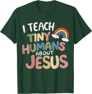 I Teach Tiny Humans About Jesus T-Shirt - T-Shirt | Forest