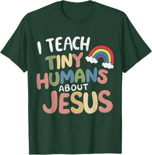 I Teach Tiny Humans About Jesus T-Shirt - T-Shirt | Forest