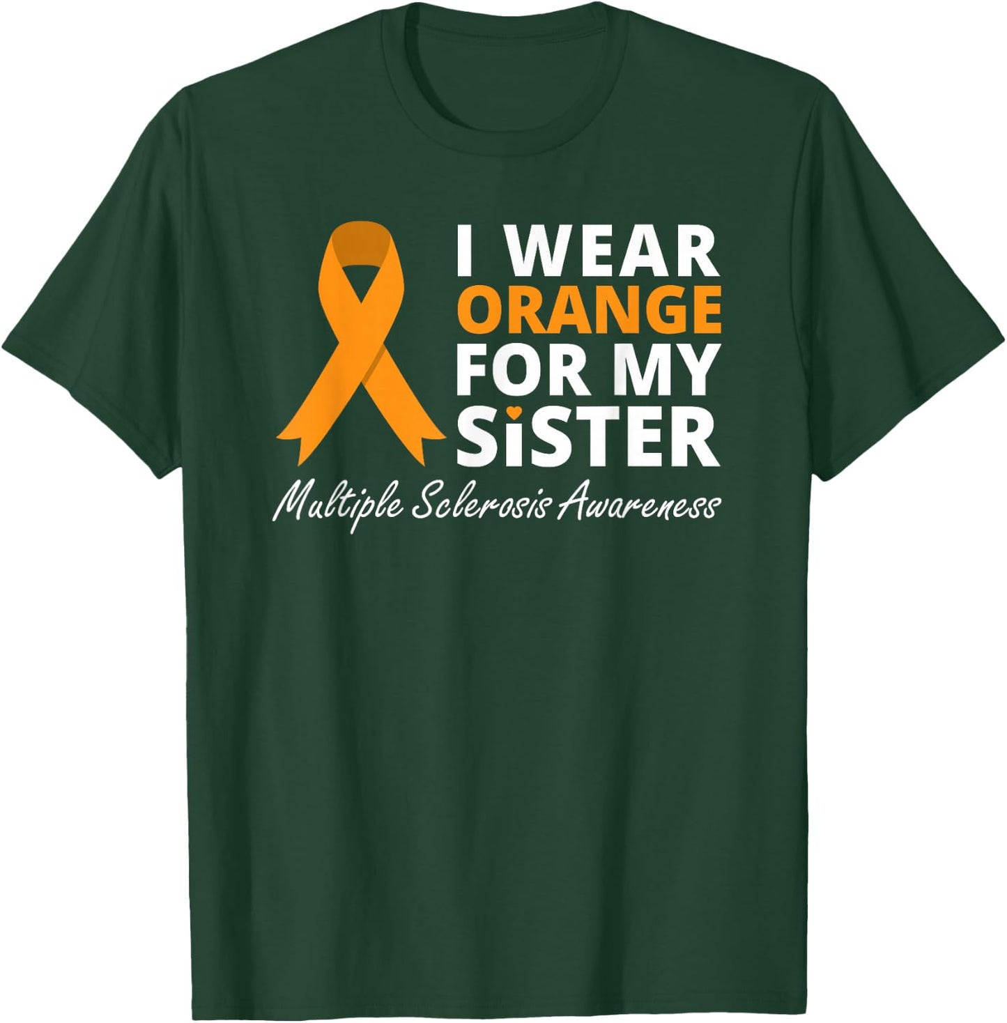 I Wear Orange For My Sister Multiple Sclerosis Awareness MS T-Shirt - T-Shirt | Forest