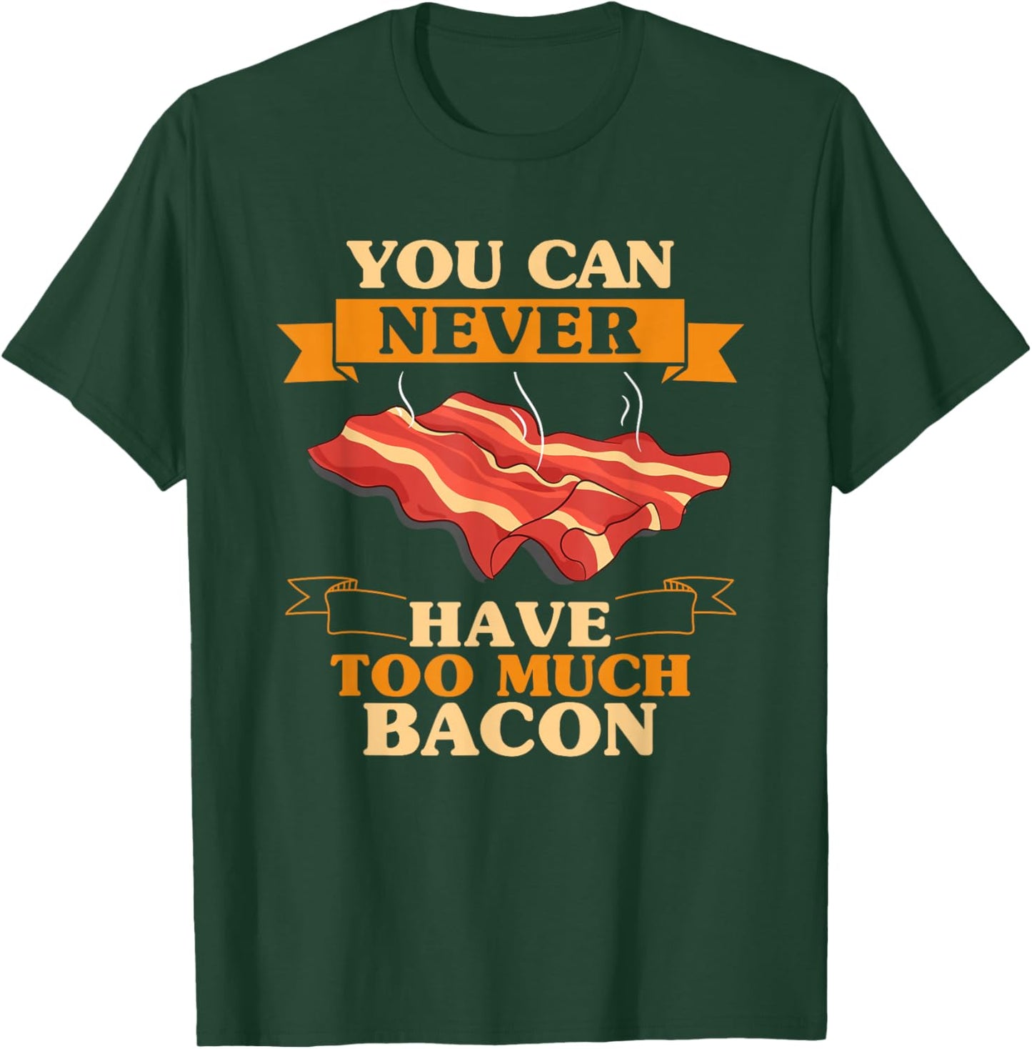 You Can Never Have Too Much Bacon BBQ Grilling Funny Bacon T-Shirt - T-Shirt | Forest